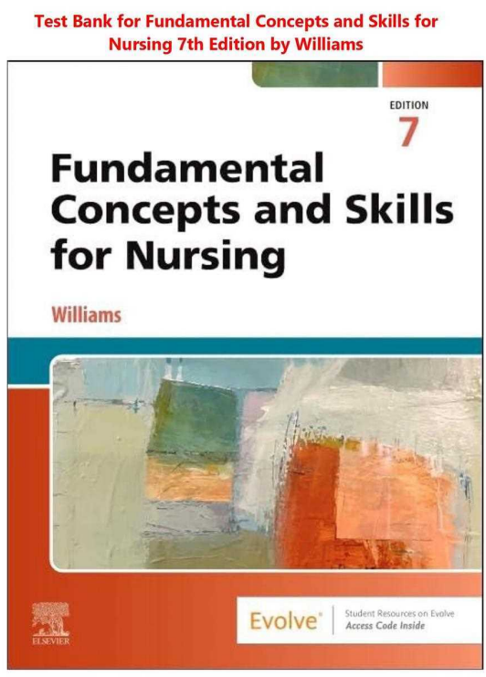 Complete Test Bank for Fundamental Concepts and Skills for Nursing, 7th Edition – Williams| Rated A+