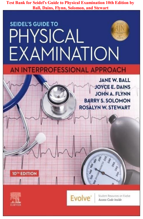 Test Bank for Seidel's Guide to Physical Examination 10th Edition by Ball, Dains, Flynn, Solomon, and Stewart