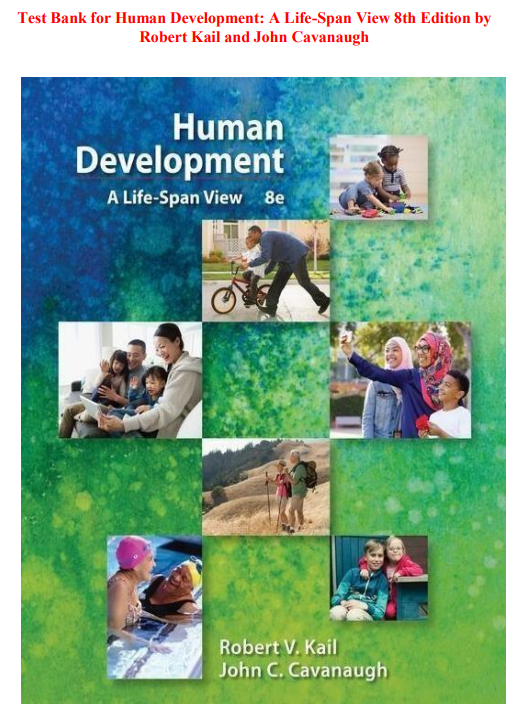 Test Bank for Human Development: A Life-Span View 8th Edition by Kail & Cavanaugh | Life-Span Psychology Exam Prep